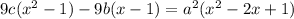 9c(x^2-1) - 9b(x-1) = a^2 (x^2-2x+1)