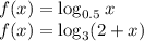 f(x)=\log_{0.5}x\\f(x)=\log_{3}(2+x)