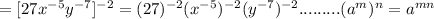 =[27x^{-5}y^{-7}]^{-2}=(27)^{-2}(x^{-5})^{-2}(y^{-7})^{-2}.........(a^m)^n=a^{mn}