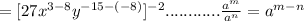 =[27x^{3-8}y^{-15-(-8)}]^{-2}............\frac{a^m}{a^n}=a^{m-n}