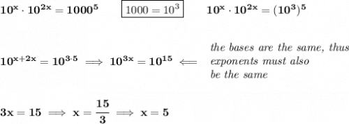 \bf 10^x\cdot 10^{2x}=1000^5\qquad \boxed{1000=10^3}\qquad 10^x\cdot 10^{2x}=(10^3)^5&#10;\\\\\\&#10;10^{x+2x}=10^{3\cdot 5}\implies 10^{3x}=10^{15}\impliedby &#10;\begin{array}{llll}&#10;\textit{the bases are the same, thus}\\&#10;\textit{exponents must also}\\&#10;\textit{be the same}&#10;\end{array}&#10;\\\\\\&#10;3x=15\implies x=\cfrac{15}{3}\implies x=5