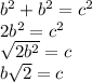b^{2} +b^{2} =c^{2} \\2b^{2}=c^{2} \\\sqrt{2b^{2} } = c\\b\sqrt{2} =c