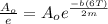 \frac{A_o}{e}=A_oe^{\frac{-b(6T)}{2m}}