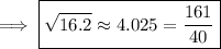 \implies\boxed{\sqrt{16.2}\approx4.025=\dfrac{161}{40}}