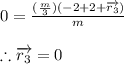 0=\frac{(\frac{m}{3})(-2+2+\overrightarrow{r_{3}})}{m}\\\\\therefore \overrightarrow{r_{3}}=0