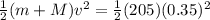 \frac{1}{2}(m + M)v^2 = \frac{1}{2}(205)(0.35)^2