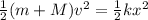 \frac{1}{2}(m + M)v^2 = \frac{1}{2} kx^2