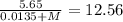 \frac{5.65}{0.0135 + M} = 12.56