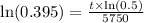 \text{ln}(0.395)=\frac{t\times\text{ln}(0.5)}{5750}