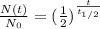 \frac{N(t)}{N_0} = ( \frac{1}{2} )^{ \frac{t}{t_{1/2}} }