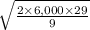 \sqrt{\frac{2\times \text{6,000}\times \text{29}}{\text{9\\ } }