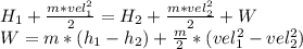 H_1+\frac{m*vel_1^2}{2}=H_2+\frac{m*vel_2^2}{2}+W\\W=m*(h_1-h_2)+\frac{m}{2} *(vel_1^2-vel_2^2)