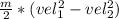 \frac{m}{2} *(vel_1^2-vel_2^2)