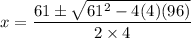 x=\dfrac{61\pm \sqrt{61^2-4(4)(96)} }{2\times 4}