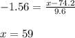 -1.56=\frac{x-74.2}{9.6}\\\\ x = 59
