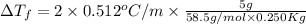 \Delta T_f=2\times 0.512^oC/m\times \frac{5g}{58.5g/mol\times 0.250Kg}