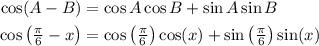 \begin{aligned} \cos(A-B) &= \cos A \cos B + \sin A \sin B \\ \cos\left(\tfrac{\pi}{6} - x\right) &= \cos\left(\tfrac{\pi}{6}\right) \cos (x) + \sin\left(\tfrac{\pi}{6}\right)\sin(x) \end{aligned}