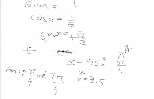 What are all the exact solutions of square root2 cosx -1 = 0 for 0 < = x < = 2pi?  give you an