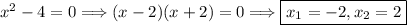 x^2-4=0\Longrightarrow(x-2)(x+2)=0\Longrightarrow\boxed{x_1=-2,x_2=2}