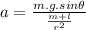 a = \frac{m.g.sin\theta }{\frac{m+l}{r^{2}}}