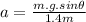 a = \frac{m.g.sin\theta }{1.4m}