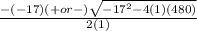 \frac{-(-17) (+ or -) \sqrt{-17^{2}-4(1)(480) } }{2(1)}