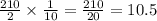 \frac{210}{2} \times \frac{1}{10} = \frac{210}{20} =10.5