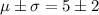 \mu\pm\sigma=5\pm2