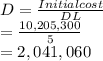 D=\frac{Initialcost}{DL} \\=\frac{10,205,300}{5} \\=2,041,060