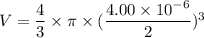 V=\dfrac{4}{3}\times\pi\times (\dfrac{4.00\times10^{-6}}{2})^3