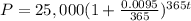 P=25,000(1+\frac{0.0095}{365})^{365t}