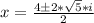 x=\frac{4\pm 2*\sqrt{5}*i   }{2}