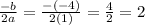 \frac{-b}{2a}=\frac{-(-4)}{2(1)} =\frac{4}{2} =2