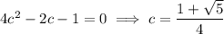 4c^2-2c-1=0\implies c=\dfrac{1+\sqrt5}4