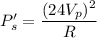 P_s'=\dfrac{(24V_p)^2}{R}