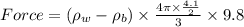 Force =(\rho_{w}-\rho_{b}) \times \frac{4\pi\times \frac{4.1}{2}}{3}\times 9.8