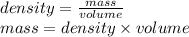 density=\frac{mass}{volume}\\ mass=density \times volume