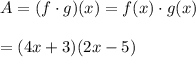 A=(f\cdot g)(x)=f(x)\cdot g(x)\\\\=(4x+3)(2x-5)