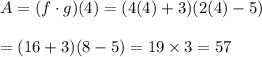 A=(f\cdot g)(4)=(4(4)+3)(2(4)-5)\\\\=(16+3)(8-5)=19\times3=57
