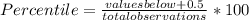 Percentile= \frac{valuesbelow+0.5}{total observations} *100
