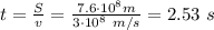 t= \frac{S}{v}= \frac{7.6\cdot10^8 m}{3\cdot10^8~m/s}=2.53~s