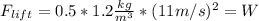 F_{lift}=0.5*1.2 \frac{kg}{m^{3}}*(11 m/s)^2=W