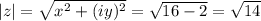 |z|= \sqrt{x^2+(iy)^2}= \sqrt{16-2}= \sqrt{14}