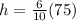 h= \frac{6}{10}(75)