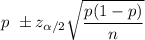 p\ \pm z_{\alpha/2}\sqrt{\dfrac{p(1-p)}{n}}