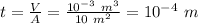 t= \frac{V}{A}= \frac{10^{-3}~m^3}{10~m^2}=10^{-4}~m