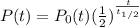 P(t) = P_0(t)(\frac{1}{2} )^{\frac{t}{t_{1/2} } }