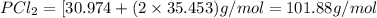 PCl_2=[30.974+(2\times 35.453)g/mol=101.88g/mol