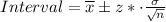 Interval=\overline{x}\pm z*\cdot \frac{\sigma}{\sqrt{n}}
