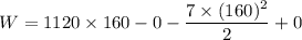 W=1120\times160-0-\dfrac{7\times(160)^2}{2}+0
